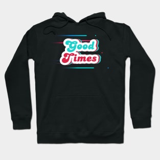 Good Times Hoodie